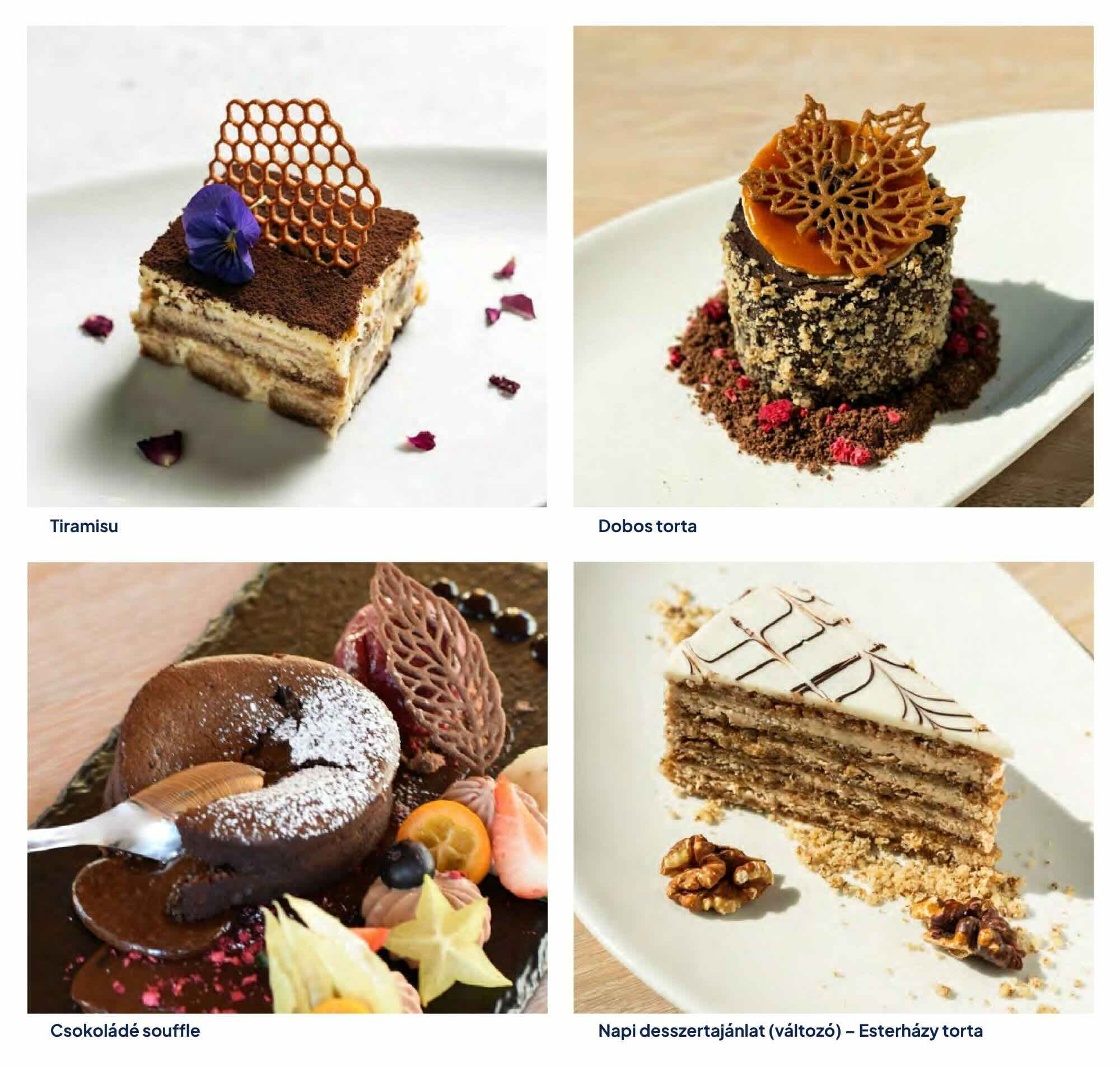 Klasszikus olasz tiramisu elegáns, modern tálalásban a budapesti Vogue Hajó étlapján. Hagyományos magyar Dobos torta ropogós karamellréteggel a Vogue Boat Restaurant éttermében. Folyós belsejű, meleg csokoládé szuflé friss gyümölcsökkel a Vogue Hajó kínálatából. Napi desszertajánlat: klasszikus, diós Esterházy tortaszelet a Vogue étteremben.